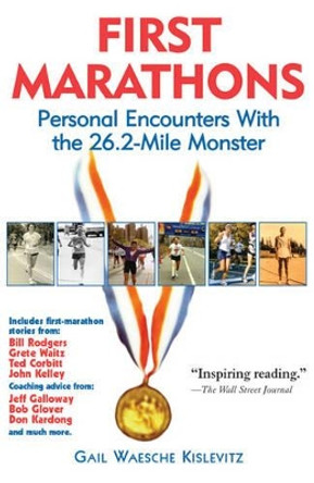 First Marathons: Personal Encounters with the 26.2-Mile Monster by Gail Kislevitz 9781891369117 [USED COPY]