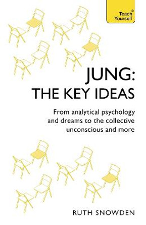 Jung: The Key Ideas: From analytical psychology and dreams to the collective unconscious and more by Ruth Snowden