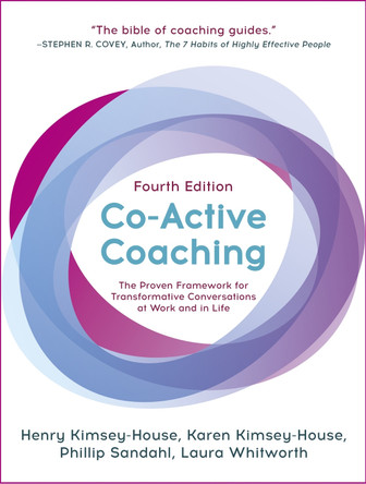 Co-Active Coaching: The proven framework for transformative conversations at work and in life - 4th edition by Henry Kimsey-House