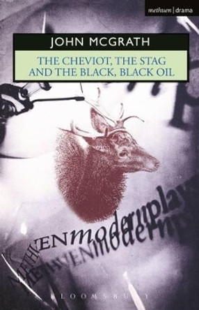 &quot;The Cheviot&quot;: WITH &quot;The Stag AND &quot;The Black, Black Oil&quot; by John McGrath 9780413488800 [USED COPY]