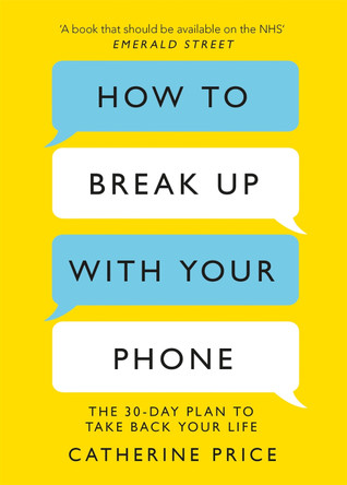 How to Break Up With Your Phone: The 30-Day Plan to Take Back Your Life by Catherine Price 9781409182900 [USED COPY]