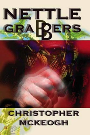 Nettle Grabbers by Christopher McKeogh 9781412089654 [USED COPY]