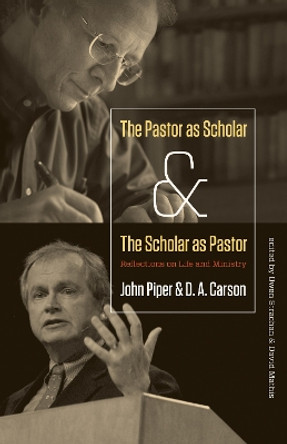 The Pastor as Scholar and the Scholar as Pastor: Reflections on Life and Ministry by John Piper 9781433526473 [USED COPY]