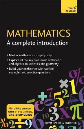 Mathematics: A Complete Introduction: The Easy Way to Learn Maths by Hugh Neill