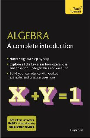 Algebra: A Complete Introduction: The Easy Way to Learn Algebra by Hugh Neill