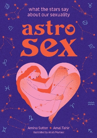 Astrosex: What the Stars Say About Our Sexuality by Amina Sutter 9781454950813 [USED COPY]