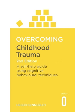 Overcoming Childhood Trauma 2nd Edition: A Self-Help Guide Using Cognitive Behavioural Techniques by Helen Kennerley 9781472137647 [USED COPY]