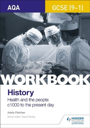 AQA GCSE (9-1) History Workbook: Health and the people, c1000 to the present day by Adele Fletcher 9781510418974 [USED COPY]