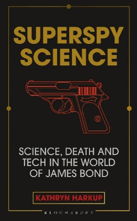 Licence to Kill: The Science of 007 by Kathryn Harkup 9781472982261 [USED COPY]