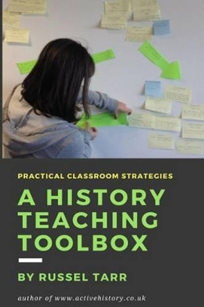 A History Teaching Toolbox: Practical Classroom Strategies by Russel Tarr 9781508512059 [USED COPY]