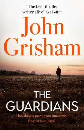 The Guardians: The explosive new thriller from international bestseller John Grisham by John Grisham