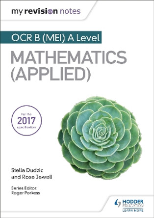 My Revision Notes: OCR B (MEI) A Level Mathematics (Applied) by Stella Dudzic 9781510417533 [USED COPY]