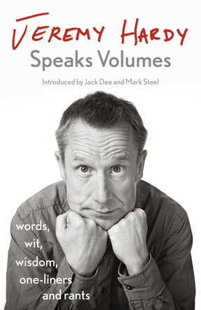 Jeremy Hardy Speaks Volumes: words, wit, wisdom, one-liners and rants by Jeremy Hardy 9781529300369 [USED COPY]