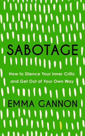 Sabotage: How to Silence Your Inner Critic and Get Out of Your Own Way by Emma Gannon 9781529340013 [USED COPY]