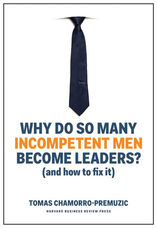 Why Do So Many Incompetent Men Become Leaders? (And How to Fix It) by Tomas Chamorro-Premuzic 9781633696327 [USED COPY]