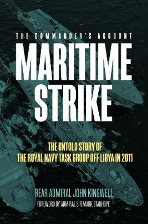 Maritime Strike: The Untold Story of the Royal Navy Task Group off Libya in 2011 by John Kingwell 9781636241135 [USED COPY]