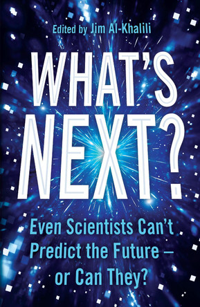 What's Next?: Even Scientists Can't Predict the Future - or Can They? by Jim Al-Khalili 9781781258958 [USED COPY]