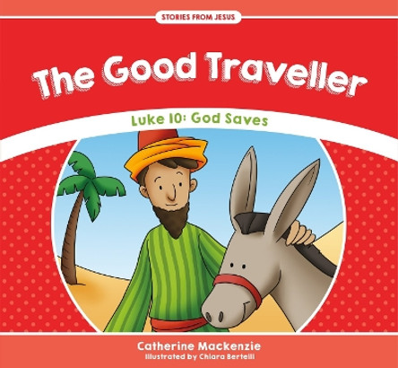 The Good Traveller: Luke 10: God Saves by Catherine MacKenzie 9781781917541 [USED COPY]