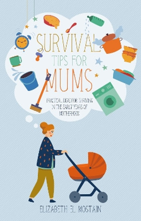 Survival Tips for Mums: Practical Ideas for Thriving in the Early Years of Motherhood by Elizabeth El Mostain 9781783972876 [USED COPY]