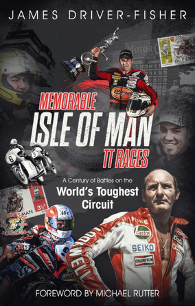 Memorable Isle of Man TT Races: A Century of Battles on the World's Toughest Circuit by James Fisher 9781785315497 [USED COPY]