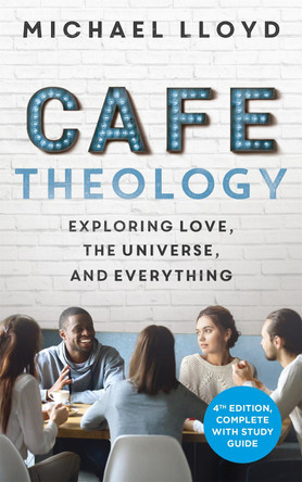 Cafe Theology: Exploring love, the universe and everything Michael Lloyd 9781473696112