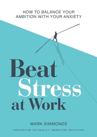 Beat Stress at Work: How to Balance Your Ambition with Your Anxiety by Mark Simmonds 9781801290128 [USED COPY]