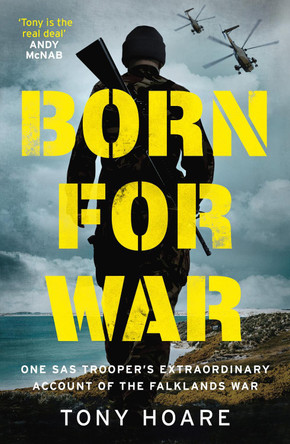 Born For War: One SAS Trooper's Incredible Story of the Falklands by Tony Hoare 9781802791389 [USED COPY]