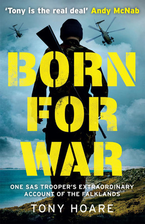 Born For War: One SAS Trooper's Extraordinary Account of the Falklands by Tony Hoare 9781802791419 [USED COPY]