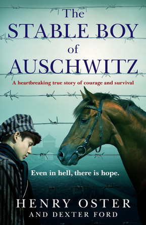 The Stable Boy of Auschwitz: A heartbreaking true story of courage and survival by Henry Oster and Dexter Ford 9781804190869 [USED COPY]