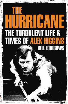 The Hurricane: The Turbulent Life and Times of Alex Higgins by Bill Borrows 9781843548638 [USED COPY]