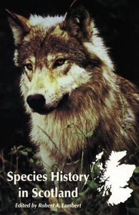 Species History in Scotland: Introductions and Extinctions Since the Ice Age by Robert A. Lambert 9781840170115 [USED COPY]