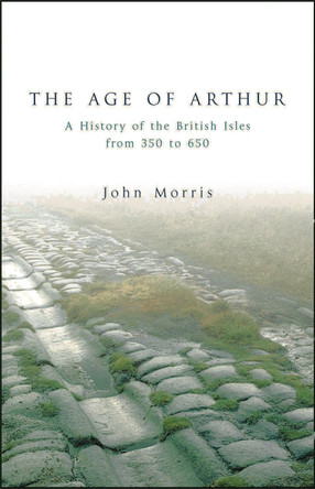 The Age Of Arthur by John Morris 9781842124772 [USED COPY]