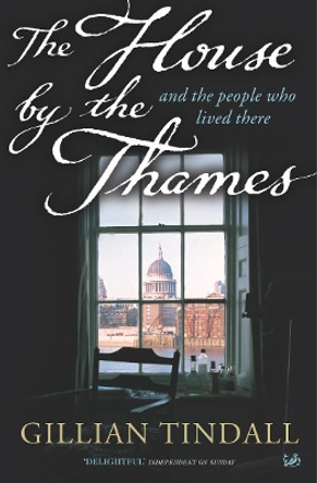 The House By The Thames: And The People Who Lived There by Gillian Tindall 9781844130948 [USED COPY]