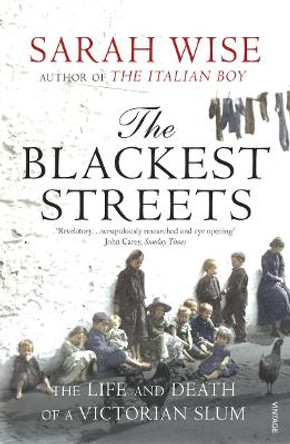 The Blackest Streets: The Life and Death of a Victorian Slum by Sarah Wise 9781844133314 [USED COPY]