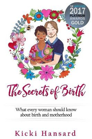 The Secrets of Birth: What Every Woman Should Know About Birth and Motherhood by Kicki Hansard 9781517251192 [USED COPY]