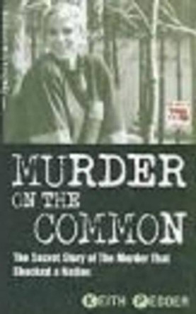 Murder on the Common: The Secret Story of the Murder That Shocked a Nation by Keith Pedder 9781844540570 [USED COPY]