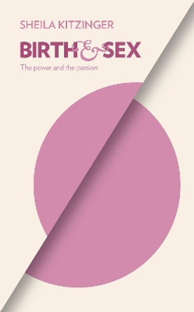 Birth and Sex: The Power and the Passion by Sheila Kitzinger 9781780660509 [USED COPY]