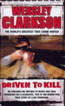 Driven to Kill by Wensley Clarkson 9781844540204 [USED COPY]