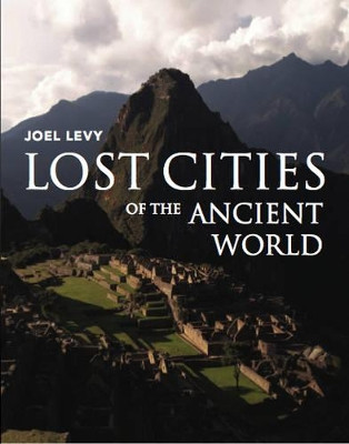 Lost Cities of the Ancient World by Joel Levy 9781847739919 [USED COPY]