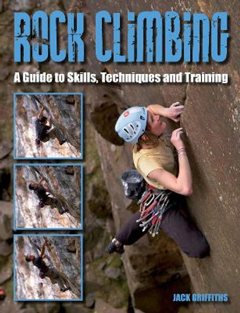 Rock Climbing: A Guide to Skills, Techniques and Training by Jack Griffiths 9781847974259 [USED COPY]