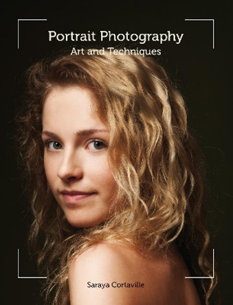 Portrait Photography: Art and Techniques by Saraya Cortaville 9781847975119 [USED COPY]