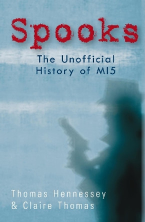 Spooks the Unofficial History of MI5 by Thomas Hennessey 9781848680791 [USED COPY]