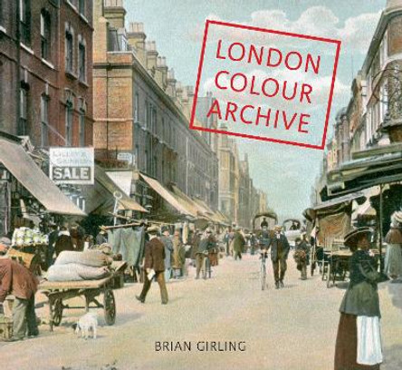 London Colour Archive by Brian Girling 9781848682221 [USED COPY]