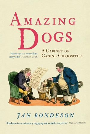 Amazing Dogs: A Cabinet of Canine Curiosities by Jan Bondeson 9781848689466 [USED COPY]