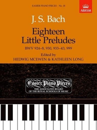 Eighteen Little Preludes BWV 924-8, 930, 933-43 & 999: Easier Piano Pieces 18 by Johann Sebastian Bach 9781854722256 [USED COPY]