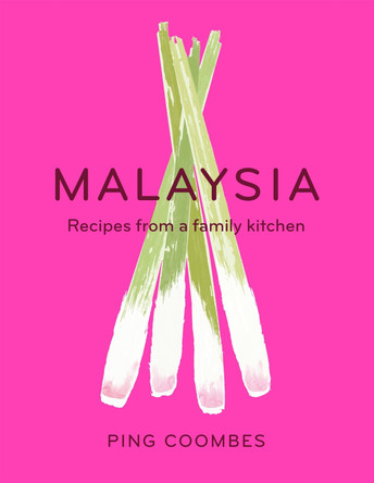 Malaysia: Recipes from a Family Kitchen Ping Coombes 9781474601498