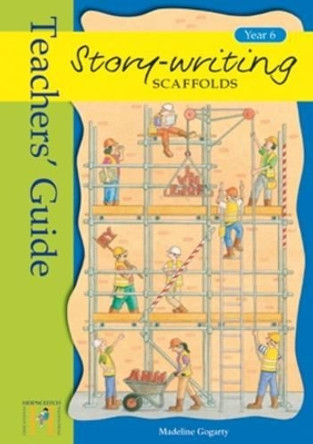 Story Writing Scaffolds: Year 6: Teacher's Guide by Madeline Gogarty 9781902239842 [USED COPY]