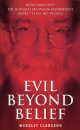 Evil Beyond Belief by Wensley Clarkson 9781904034469 [USED COPY]