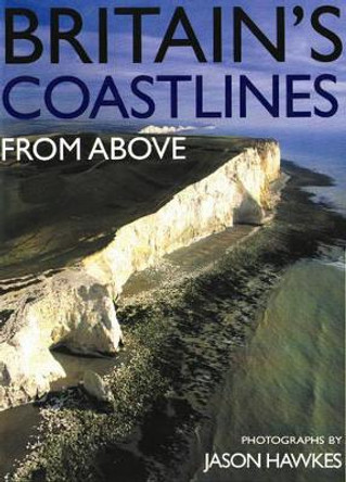 Britain's Coastlines From Above by Jason Hawkes 9781904154440 [USED COPY]