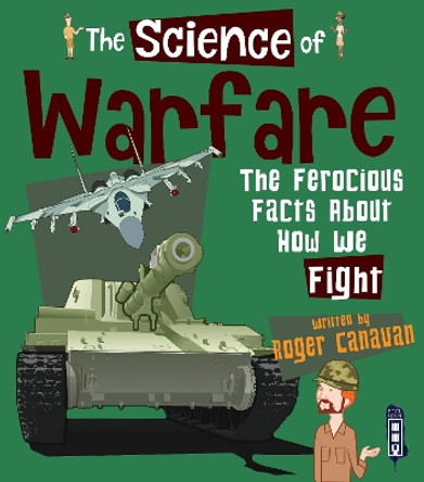 The Science of Warfare: The Ferocious Facts about how we Fight by Roger Canavan 9781912537655 [USED COPY]